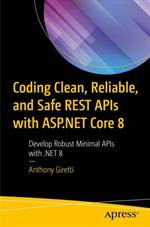 Coding clean, reliable, and safe REST APIs with ASP.NET Core 8: Develop robust minimal APIs with .NET 8